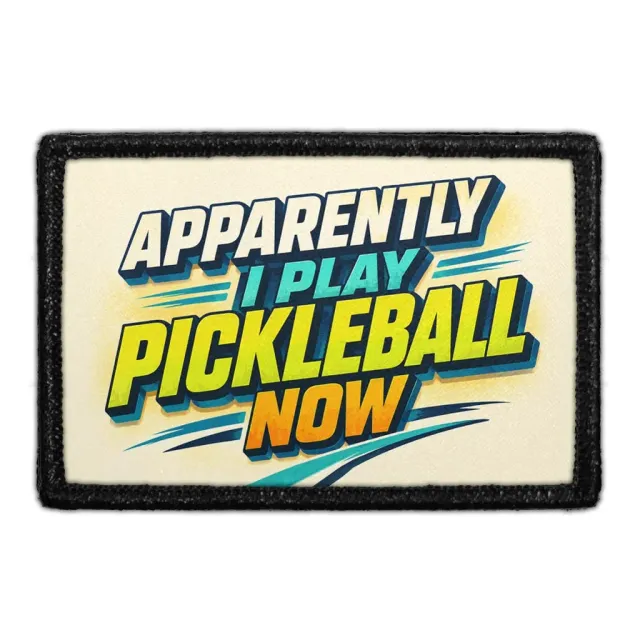 Pull Patch Apparently I Play Pickleball Now patch 3x2 velcro