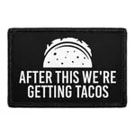 Pull Patch After This We're Getting Tacos patch velcro mad