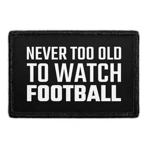 Pull Patch Never Too Old To Watch Football velcropatch