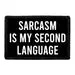 Pull Patch Sarcasm Is My Second Language patch velcro