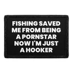 Pull Patch Fishing Saved Me From Being A Pornstar Now I'm Just A Hooker patch 76x51 mm velcro