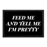 Pull Patch Feed Me And Tell Me I'm Pretty patch velcro