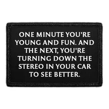 Pull Patch One Minute You're Young And Fun. And The Next, You're Turning Down The Stereo In Your Car To See Better. patch