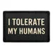 Pull Patch I Tolerate My Humans patch med velcro – sjov
