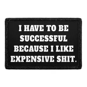 Pull Patch I Have To Be Successful Expensive patch med velcro