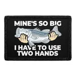 Pull Patch Mine's So Big I Have To Use Two Hands patch