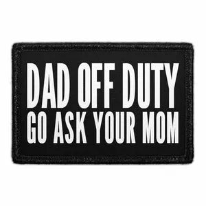Pull Patch Dad Off Duty Go Ask Your Mom patch velcro