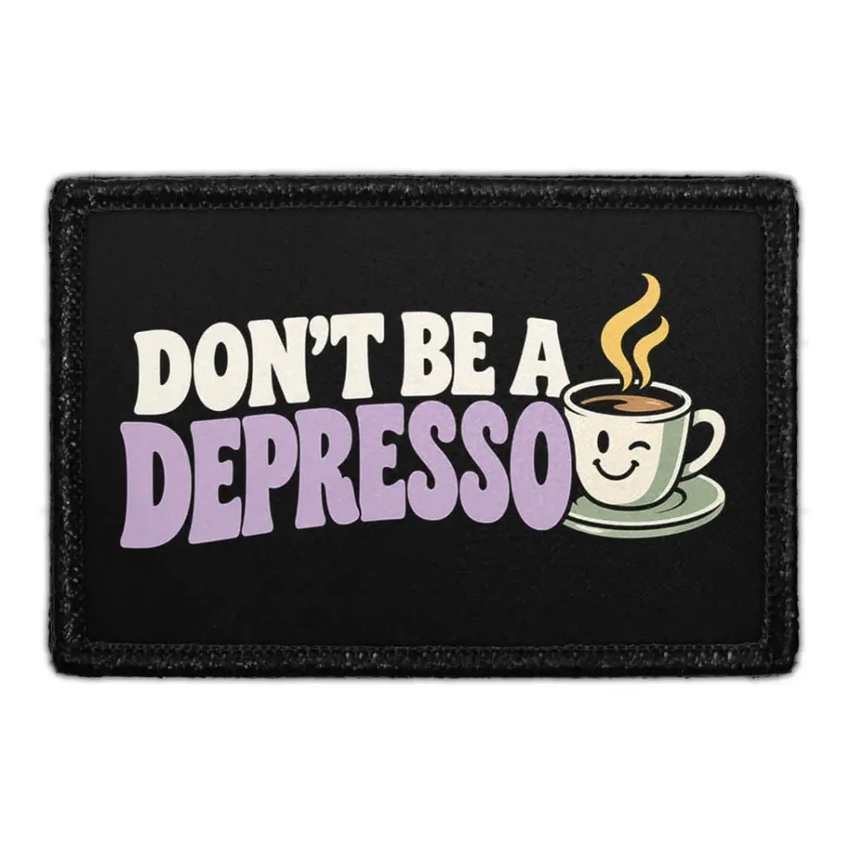 Pull Patch Don’t Be A Depresso patch med velcro – kaffe