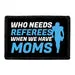 Pull Patch Who Needs Referees When We Have Moms patch