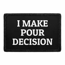 Pull Patch I Make Pour Decision patch med velcro