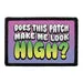 Pull Patch Does This Patch Make Me Look High patch 3x2 velcro sjov