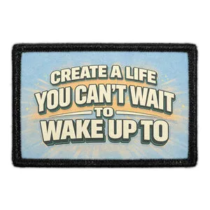 Pull Patch Create A Life You Can't Wait To Wake Up To patch 3x2