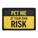 Pull Patch Pet Me At Your Own Risk patch velcro