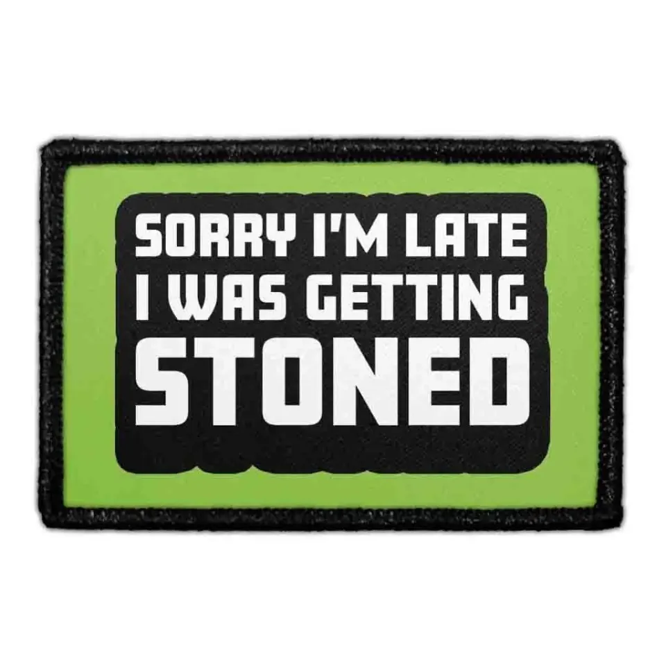 Pull Patch Sorry I'm Late I Was Getting Stoned patch med velcro sjov