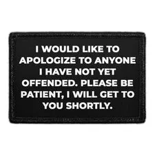 Pull Patch I Would Like To Apologize To Anyone I Have Not Yet Offended. Please Be Patient, I Will Get To You Shortly. patch med velcro 1 stk
