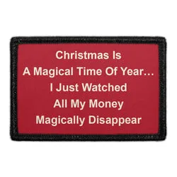 Pull Patch Christmas Is A Magical Time Of Year I Just Watched All My Money Magically Disappear patch 3x2