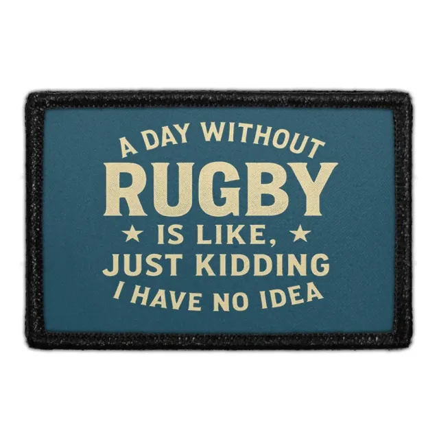 Pull Patch A Day Without Rugby Is Like Just Kidding patch