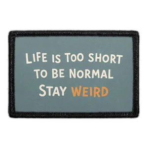 Pull Patch Life Is Too Short To Be Normal Stay Weird patch 3x2 velcro