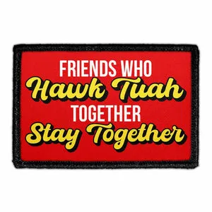 Pull Patch Friends Who Hawk Tuah Together patch velcro 76x51mm