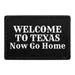 Pull Patch Welcome To Texas Now Go Home velcro