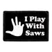 Pull Patch I Play With Saws patch med velcro