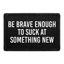 Pull Patch Be Brave Enough To Suck patch 76x51 mm