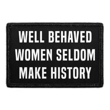 Pull Patch Well Behaved Women Seldom Make History patch