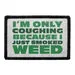 Pull Patch I'm Only Coughing Because I Just Smoked Weed patch med velcro