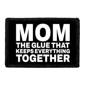 Pull Patch Mom The Glue That Keeps Everything Together patch velcro