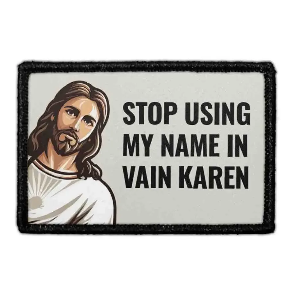 Pull Patch Stop Using My Name In Vain Karen patch Jesus velcro
