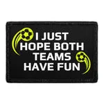 Pull Patch I Just Hope Both Teams Have Fun patch – velcro