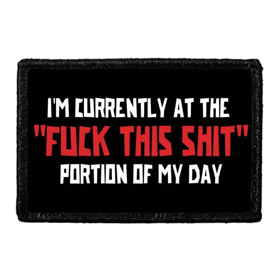 Pull Patch I'm Currently At The Fuck This Shit Portion patch 3x2