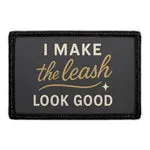 Pull Patch I Make the Leash Look Good patch velcro