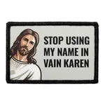 Pull Patch Stop Using My Name In Vain Karen patch Jesus velcro