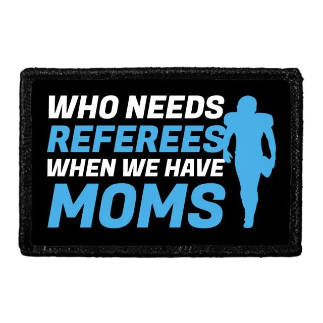 Pull Patch Who Needs Referees When We Have Moms patch