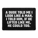 Pull Patch A Dude Told Me I Look Like A Man patch velcro