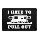 Pull Patch I Hate To Pull Out Trailer patch velcro