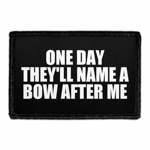 Pull Patch One Day They'll Name A Bow After Me patch