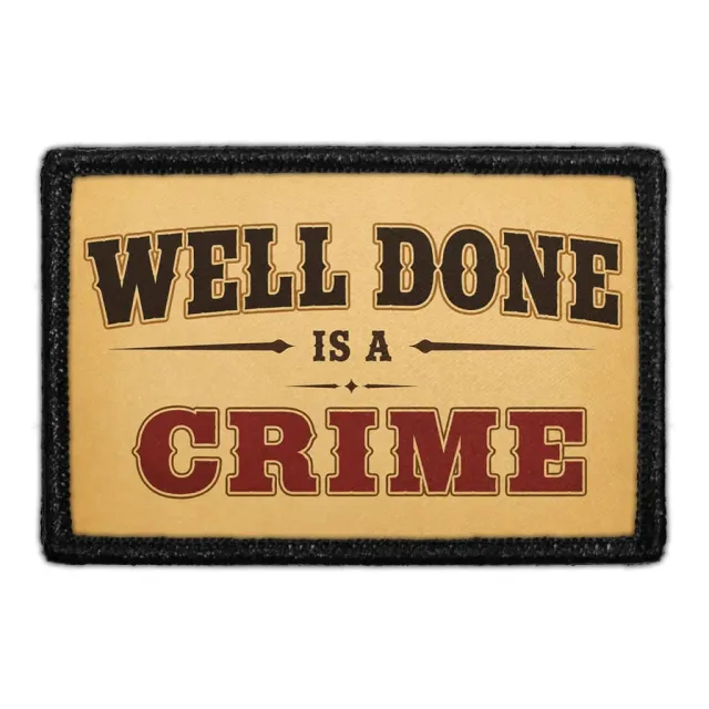 Pull Patch Well Done Is A Crime patch med velcro grill