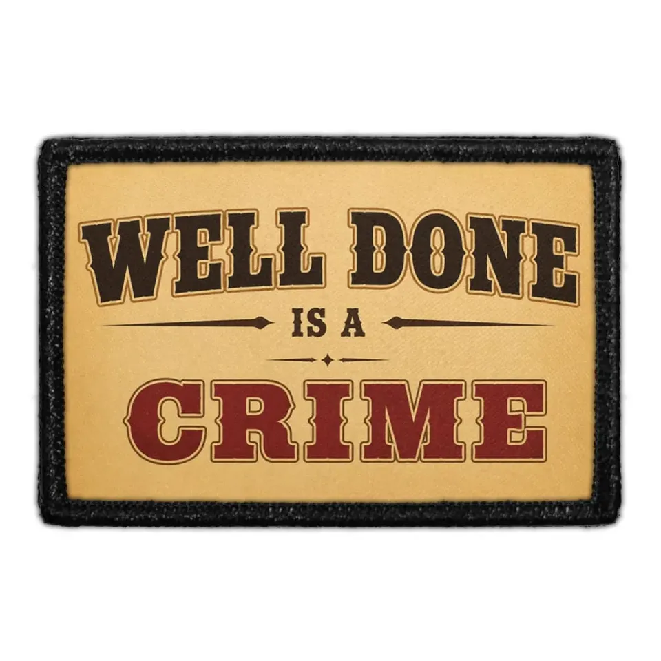 Pull Patch Well Done Is A Crime patch med velcro grill