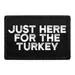Pull Patch Just Here For The Turkey patch velcro