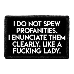 Pull Patch I Do Not Spew Profanities I Enunciate Them Clearly Like A Fucking Lady patch velcro sjov