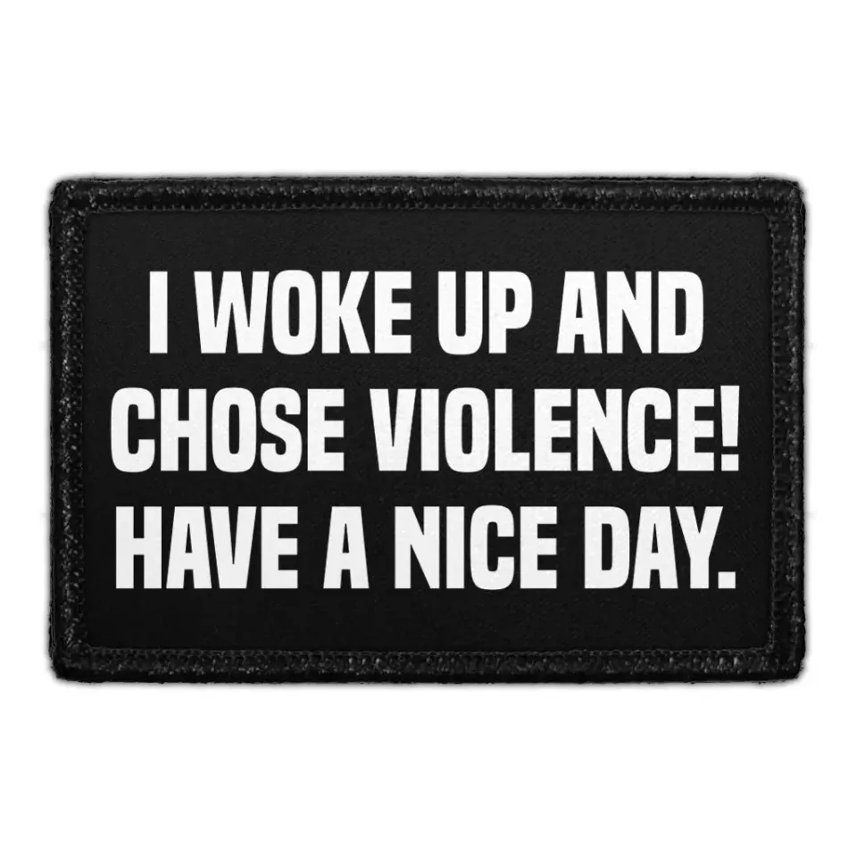 Pull Patch I Woke Up And Chose Violence Have A Nice Day patch