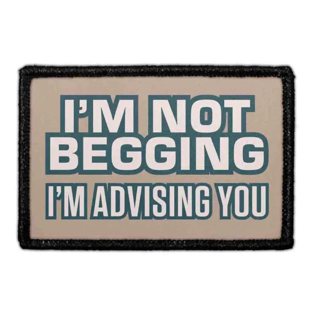 Pull Patch I'm Not Begging I'm Advising patch velcro
