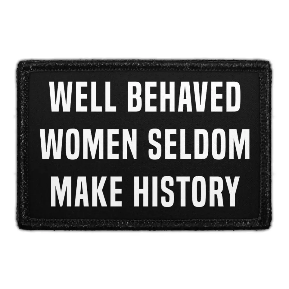 Pull Patch Well Behaved Women Seldom Make History patch
