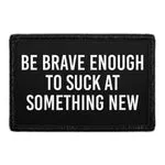 Pull Patch Be Brave Enough To Suck patch 76x51 mm