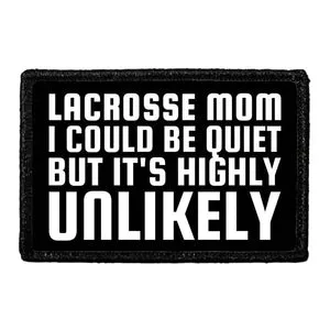Pull Patch Lacrosse Mom I Could Be Quiet But It's Highly Unlikely patch