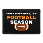 Pull Patch Don't Bother Me It's Football Season patch med velcro