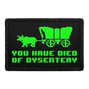 Pull Patch You Have Died Of Dysentery patch velcro
