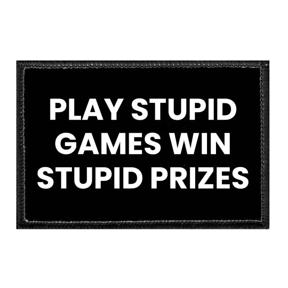 Pull Patch Play Stupid Games Win Stupid Prizes patch humor
